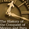 The History of the Conquest of Mexico & Peru - Volume II
