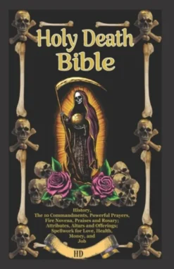 The Holy Death Bible with Altars, Rituals and Prayers