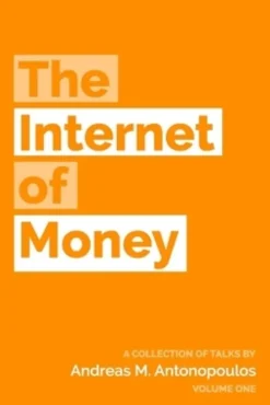 The Internet of Money: A collection of talks by Andreas M. Antonopoulos