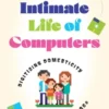 The Intimate Life of Computers