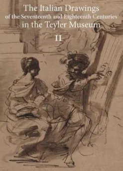 The Italian Drawings of the Seventeenth and Eighteenth Centuries in the Teyler Museum