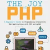 The Joy of PHP: A Beginner's Guide to Programming Interactive Web Applications with PHP and mySQL