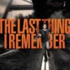 The Last Thing I Remember