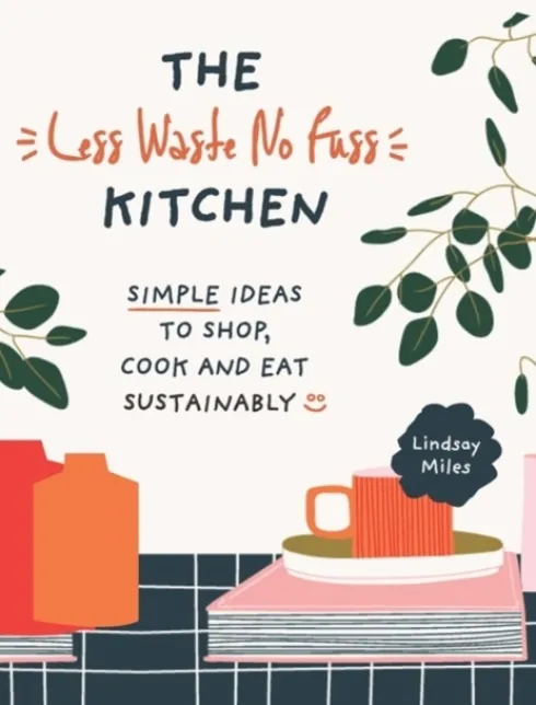 The Less Waste No Fuss Kitchen