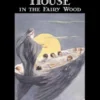 The Little House in the Fairy Wood by Ethel Cook Eliot, Fiction, Fantasy, Literary, Fairy Tales, Folk Tales, Legends & Mythology