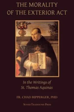The Morality of the Exterior Act: in the Writings of St. Thomas Aquinas