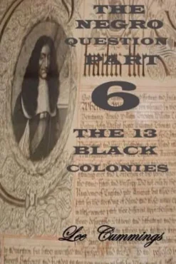 The Negro Question Part 6 the 13 Black Colonies