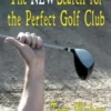 The NEW Search for the Perfect Golf Club