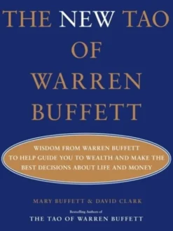 The New Tao of Warren Buffett: Wisdom from Warren Buffett to Help Guide You to Wealth and Make the Best Decisions about Life and Money