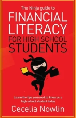 The Ninja Guide to Financial Literacy for High School Students: Learn the tips you need to know as a high school student today