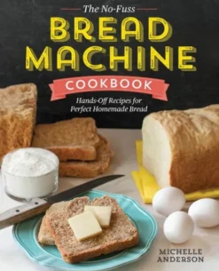 The No-Fuss Bread Machine Cookbook