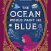 The Ocean Would Paint Me Blue