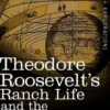 Theodore Roosevelt's Ranch Life and the Hunting Trail