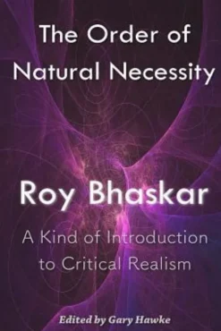 The Order of Natural Necessity: A Kind of Introduction to Critical Realism
