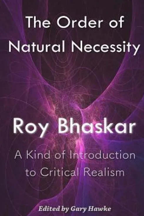 The Order of Natural Necessity: A Kind of Introduction to Critical Realism