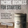 The Passive Income Business for Starters