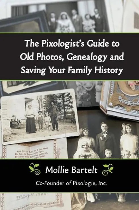 The Pixologist's Guide to Old Photos, Genealogy and Saving Your Family History