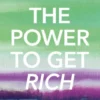 The Power To Get Rich