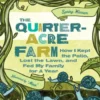The Quarter-Acre Farm: How I Kept the Patio, Lost the Lawn, and Fed My Family for a Year