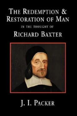 The Redemption and Restoration of Man in the Thought of Richard Baxter