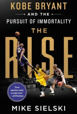 The Rise: Kobe Bryant and the Pursuit of Immortality