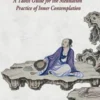The Seen and Unseen: A Taoist Guide for the Meditation Practice of Inner Contemplation