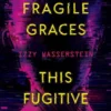 These Fragile Graces, This Fugitive Heart