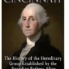 The Society of the Cincinnati: The History of the Hereditary Group Established by the Founding Fathers After the Revolutionary War