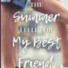 The Summer I Fell for My Best Friend