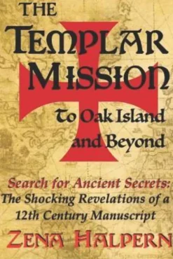 The Templar Mission to Oak Island and Beyond: Search for Ancient Secrets: The Shocking Revelations of a 12th Century Manuscript