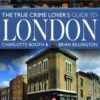 The True Crime Lover's Guide to London
