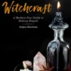 The Ultimate Guide to Witchcraft