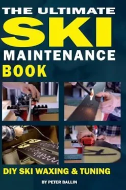 The Ultimate Ski Maintenance Book: DIY Ski Waxing, Edging and Tuning