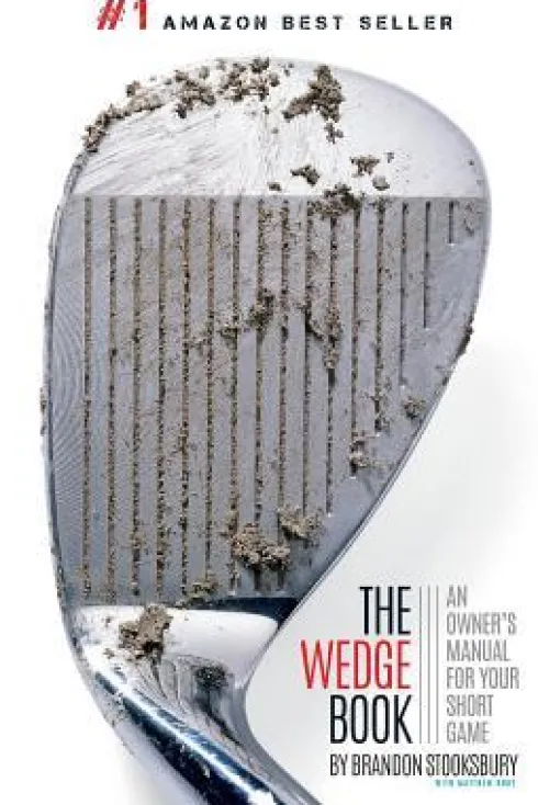 The Wedge Book: An Owner's Manual for Your Short Game
