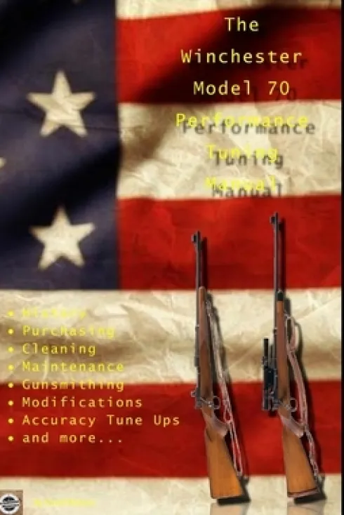 The Winchester Model 70 Performance Tuning Manual