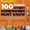100 Things Every Homeowner Must Know: How to Save Money, Solve Problems and Improve Your Home