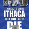 100 Things to Do in Ithaca Before You Die
