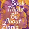 This Book Might Be about Zinnia