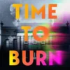 Time to Burn