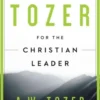 Tozer For The Christian Leader