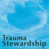 Trauma Stewardship: An Everyday Guide to Caring for Self While Caring for Others