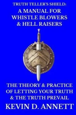 Truth Teller's Shield: A Manual for Whistle Blowers & Hell Raisers: The Theory & Practice of Letting Your Truth & The Truth Prevail