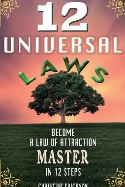 12 Universal Laws: Become A Law Of Attraction Master In 12 Steps