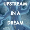 Upstream in a Dream: Births, deaths, fatherhood, fly fishing