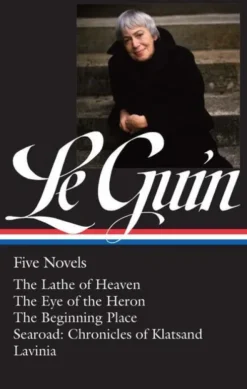 Ursula K. Le Guin: Five Novels (Loa #379): The Lathe of Heaven / The Eye of the Heron / The Beginning Place / Searoad / Lavinia