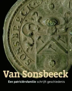 Van Sonsbeeck - Een patriciërsfamilie schrijft geschiedenis