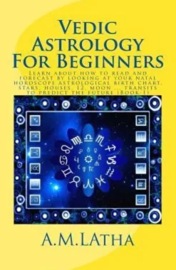 Vedic Astrology For Beginners: Learn about how to read and forecast by looking at your natal horoscope astrological birth chart, stars, houses, 12, m