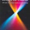 Vibrational Healing Through the Chakras: With Light, Color, Sound, Crystals, and Aromatherapy