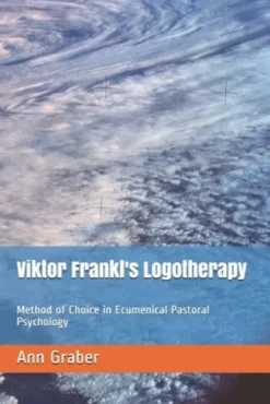 Viktor Frankl's Logotherapy: Method of Choice in Ecumenical Pastoral Psychology