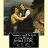 Visions and Beliefs in the West of Ireland (1920). By: Lady Gregory, and By: W. B. Yeats: With two esays and notes By: William Butler Yeats ( 13 June